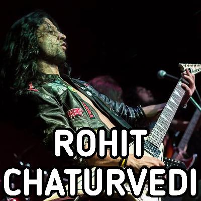 Chatting w/ ROHIT CHATURVEDI (Audio & Music Producer, Heavy Metal Guitarist)