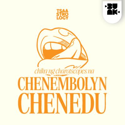 11.08 Tsaa: Chika ng Charotscopes na Chenembolyn Chenedu