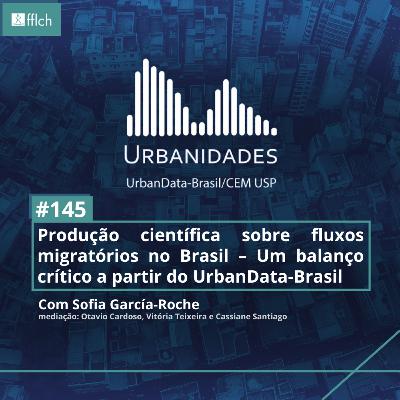#145 - Produção científica sobre fluxos migratórios no Brasil – Um balanço crítico a partir do UrbanData-Brasil