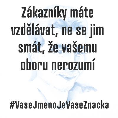Zákazníky máte vzdělávat, ne se jim smát, že vašemu oboru nerozumí