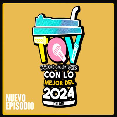T5 Ep. 22 Todo Que Ver Con Lo Mejor Del 2024 - Final De Temporada P 1