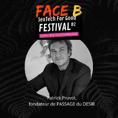 Face B SexTech for Good Festival - Patrick Pruvot fondateur de Passage du Désir Face B SexTech for Good Festival - Patrick Pruvot fondateur de Passage du Désir