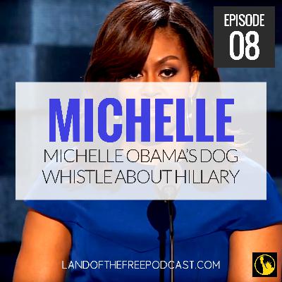 LFP008: Michelle Obama's Dog Whistle to Democrats on Hillary Clinton
