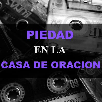 T1.EP.#10 | PIEDAD EN LA CASA DE ORACION | D.E CARLOS MONTEMAYOR | LA LUZ DEL MUNDO