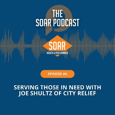 Episode 5:  Serving Those In Need With Joe Shultz of City Relief