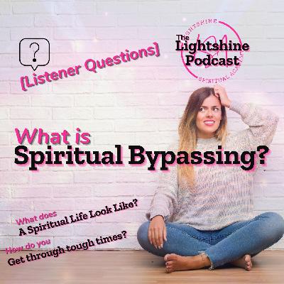 26: What is Spiritual Bypassing? | Listener Questions