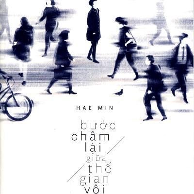 Bước chậm lại giữa thế gian vội vã - Chương 2: Những mối quan hệ - Hae Min