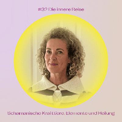 #32 Die innere Reise: Schamanische Krafttiere, Elemente und Heilung