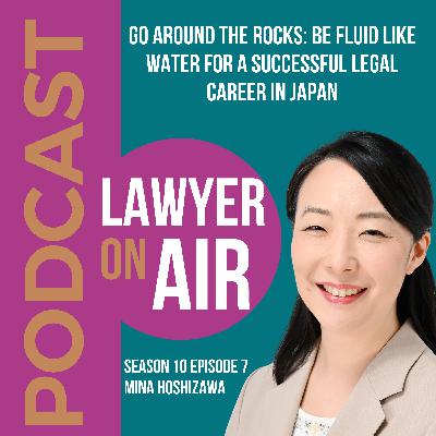 Go around the rocks: Be fluid like water for a successful legal career in Japan with Mina Hoshizawa