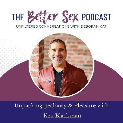 Unpacking Jealousy & Pleasure with Ken Blackman