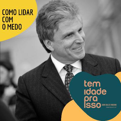 O Medo - Aceitar os erros é saber recomeçar com Gilberto Schwartsmann