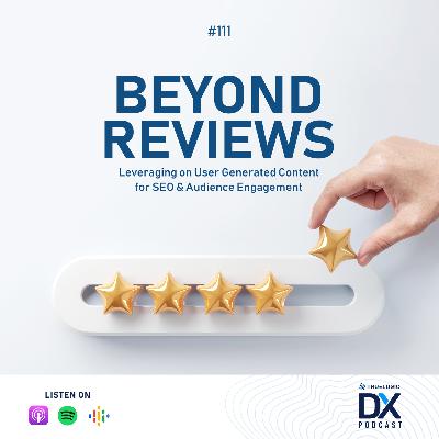 Ep. 111: Beyond Reviews: Leveraging on User-Generated Content for SEO & Audience Engagement