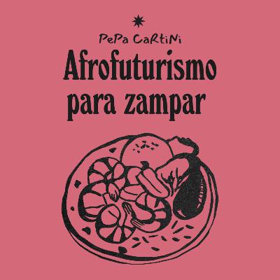 ✦07 Afrofuturismo para zampar