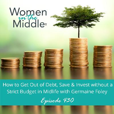 EP #430: How to Get Out of Debt, Save & Invest without a Strict Budget in Midlife