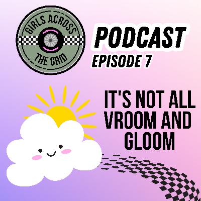 Episode 7: It's not all vroom and gloom