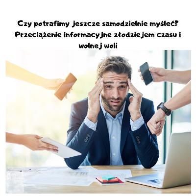ODC 2.   Czy potrafimy jeszcze samodzielnie myśleć?   Przeciążenie informacyjne złodziejem czasu i wolnej woli.
