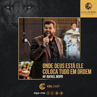 Ap. Rafael Bispo - ONDE DEUS ESTÁ ELE COLOCA TUDO EM ORDEM