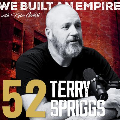 With A Giant Heart w/ Terry Spriggs | We Built An Empire Ep. 52 With A Giant Heart w/ Terry Spriggs | We Built An Empire Ep. 52