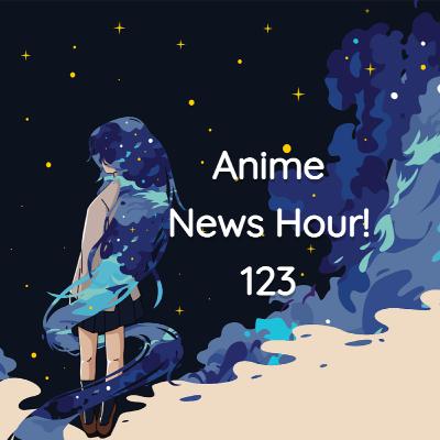 Anime News Hour! 123