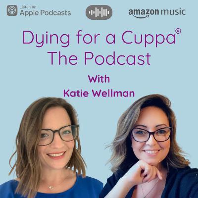 Dying for a Cuppa with Katie Wellman Dying for a Cuppa with Katie Wellman