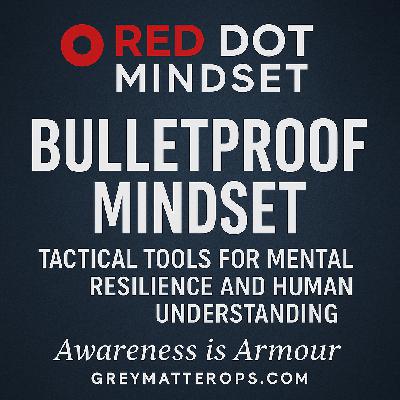 Bulletproof Mindset: Tactical Tools for Mental Resilience and Human Understanding
