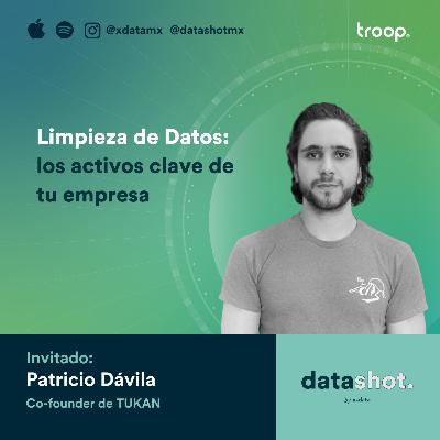 T4 EP6. Limpieza de Datos: los activos clave de tu empresa con Patricio Dávila Co-fundador de TUKAN