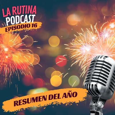 EP 16 | CERRANDO EL AÑO CON LA RUTINA