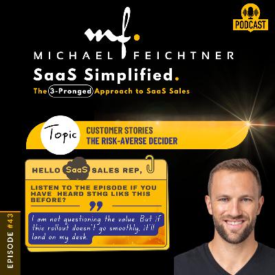 #43 - Hello SaaS Sales Rep—Customer Stories, Part 3, Scenario #1: The Risk-Averse Decider