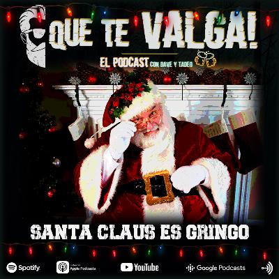 E39: Santa Claus es Gringo E39: Santa Claus es Gringo