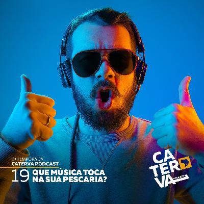 #19 - Que Música Toca na sua Pescaria?
