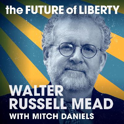 Walter Russell Mead on the Global Link of Prosperity, Power and Liberty Walter Russell Mead on the Global Link of Prosperity, Power and Liberty