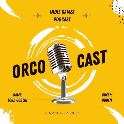 Orcocast | Lord Goblin | BBBen | Indie Game Podcast | S3E1