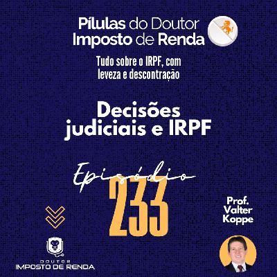 PDIR Ep. 233 – Decisões judiciais e IRPF