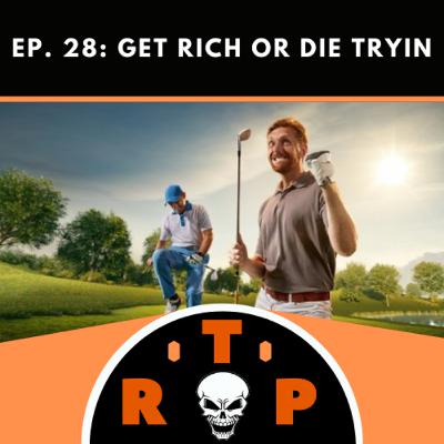 Ep. 28: Get Rich or Die Tryin