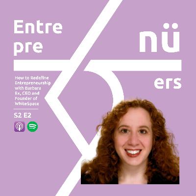 How to Redefine Entrepreneurship with Barbara Ex, CEO and Founder of WhiteSpace