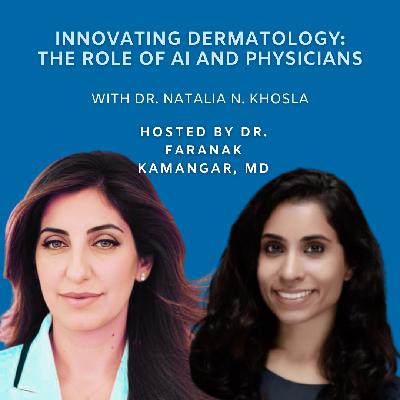 Episode 105: Innovating Dermatology: The Role of AI and Physicians | The Future of Dermatology Podcast