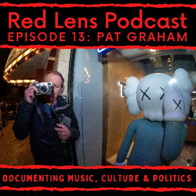 Red Lens 13: Pat Graham on documenting music, culture & politics Red Lens 13: Pat Graham on documenting music, culture & politics
