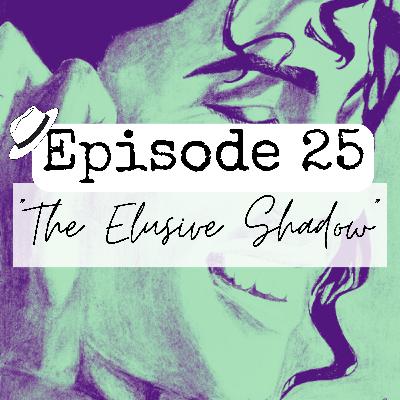 S1x25 "The Elusive Shadow"