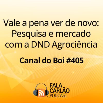 Vale a pena ver de novo: Pesquisa e mercado com a DND Agrociência | Canal do Boi #405 Vale a pena ver de novo: Pesquisa e mercado com a DND Agrociência | Canal do Boi #405