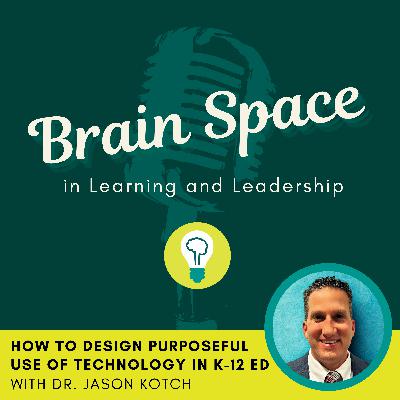 How to Design Purposeful Use of Technology in K-12 Ed with Jason Kotch