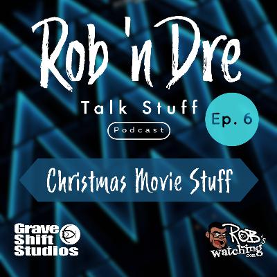 Rob ‘n Dre Talk Stuff: Christmas Movie Stuff - Episode 6 Rob ‘n Dre Talk Stuff: Christmas Movie Stuff - Episode 6