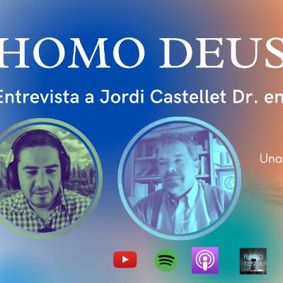 HOMO DEUS: Entrevista a Jordi Castellet Dr. en Teología HOMO DEUS: Entrevista a Jordi Castellet Dr. en Teología