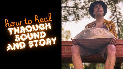 How To Heal Through Sound & Story