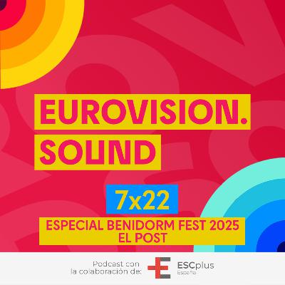 Eurovision Sound 223 (7x22) – 05 de febrero de 2025: Especial Benidorm Fest 2025: El Post