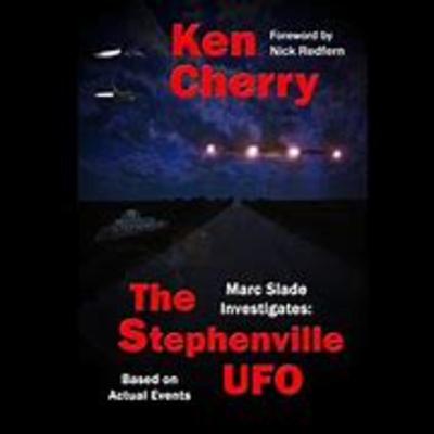Rebroadcast: Author Ken Cherry: Marc Slade Investigates: The Stephenville UFO. Aliens, Phoenix Lights, EBE1, Skinny Bob Rebroadcast: Author Ken Cherry: Marc Slade Investigates: The Stephenville UFO. Aliens, Phoenix Lights, EBE1, Skinny Bob