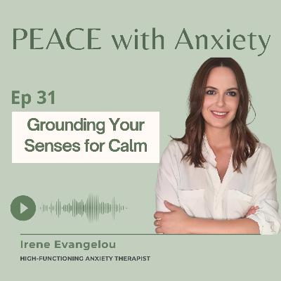 Grounding Your Senses for Calm [Ep 31]