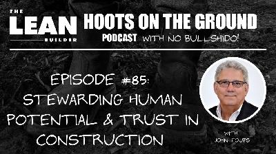 Stewarding Human Potential and Trust in Construction with John Toups (Episode 85)
