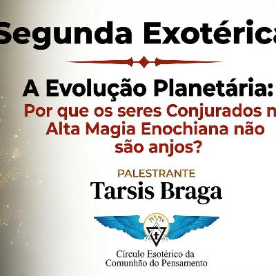 A evolução Planetária: Por que os seres Conjurados na Alta Magia Enochiana não são anjos?