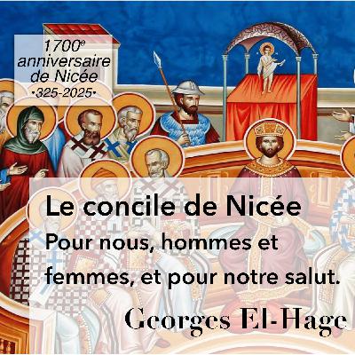 Le Concile de Nicée – « Pour nous hommes et femmes, et pour notre salut » - Georges El-Hage