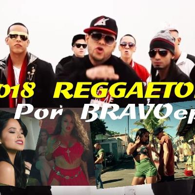 MIX 2018 REGGAETON - Por BRAVOepb - Música Urbana 2018 Lo mas nuevo.